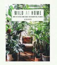 Wild at Home : How to Style and Care for Beautiful Plants