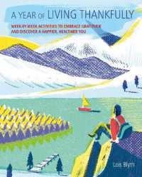 A Year of Living Thankfully : A Week-by-Week Workbook to Help You Embrace Gratitude and Discover a Healthier， Happier You