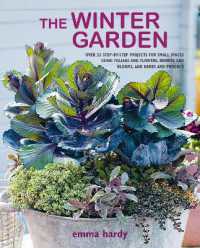 The Winter Garden : Over 35 Step-by-Step Projects for Small Spaces Using Foliage and Flowers, Berries and Blooms, and Herbs and Produce