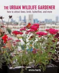 The Urban Wildlife Gardener : How to Attract Bees, Birds, Butterflies, and More