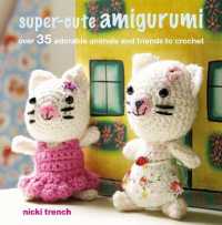 Super-cute Amigurumi : Over 35 Adorable Animals and Friends to Crochet （US）