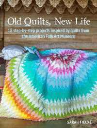 Old Quilts， New Life : 18 Step-by-Step Projects Inspired by Quilts from the American Folk Art Museum