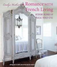 A Romance with French Living : Interiors Inspired by Classic French Style