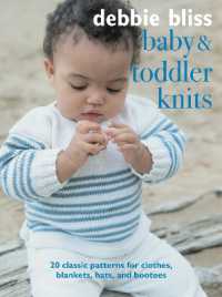 Baby and Toddler Knits : 20 Classic Patterns for Clothes, Blankets, Hats, and Bootees