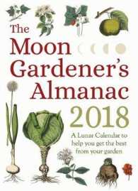The Moon Gardener's Almanac : A Lunar Calendar to Help You Get the Best from Your Garden, 2018