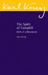 The Spirit of Camphill : Birth of a Movement (Karl König Archive)
