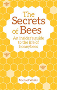 The Secrets of Bees : An Insider's Guide to the Life of Honeybees （2ND）