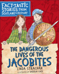 The Dangerous Lives of the Jacobites : Fact-tastic Stories from Scotland's History (Young Kelpies)