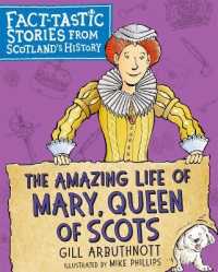 The Amazing Life of Mary, Queen of Scots : Fact-tastic Stories from Scotland's History (Young Kelpies)