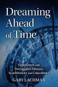 Dreaming Ahead of Time : Experiences with Precognitive Dreams, Synchronicity and Coincidence