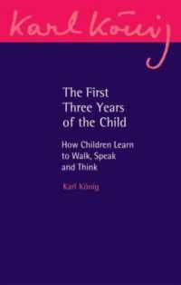 The First Three Years of the Child : How Children Learn to Walk, Speak and Think (Karl König Archive) （3RD）