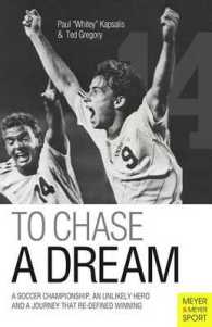 To Chase a Dream : A Soccer Championship, an Unlikely Hero and a Journey That Redefined Winning (Meyer & Meyer Sport)