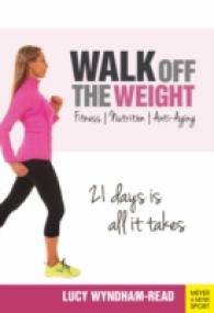 Walk Off the Weight : Fitness - Nutrition - Anti-aging - 21 Days Is All It Takes