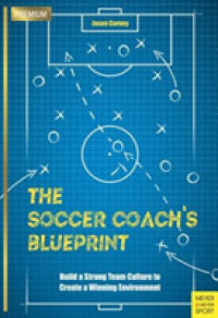 The Soccer Coach's Blueprint : Build a Strong Team Culture to Create a Winning Environment