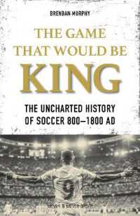 The GAME THAT WOULD BE KING : The Uncharted History of Soccer 800-1800 AD