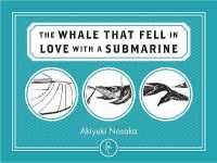 野坂昭如著『小さい潜水艦に恋をしたでかすぎるクジラの話』（英訳）<br>The Whale That Fell in Love with a Submarine
