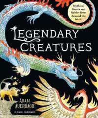 Legendary Creatures : Mythical Beasts and Spirits from around the World