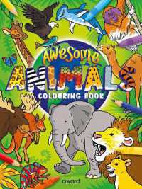 Awesome Animals Colouring Book : Amazing Animals from around the World to Discover and Colour (Bumper Colouring Books)