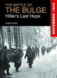 The Battle of the Bulge : Hitler's Last Hope, December 1944