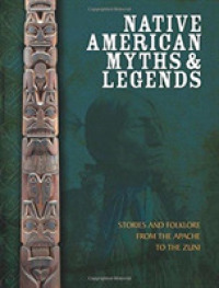 Native American Myths and Legends : The Mythology of North America from Apache to Inuit -- Hardback