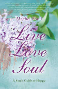 Live Love Soul - a Soul`s Guide to Happy
