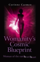 Womanity's Cosmic Blueprint : Woman of the Earth-Hearth-Heart