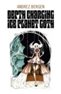 Depth Charging Ice Planet Goth -- Paperback / softback