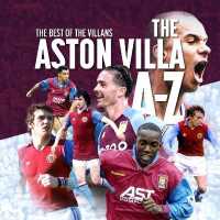 The A- Z of Aston Villa FC (Football Clubs a - Z Series)
