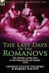 The Last Days of the Romanovs : The Murder of the Tsar & the Russian Royal Family, 1918