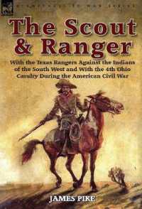 The Scout and Ranger : With the Texas Rangers against the Indians of the South West and with the 4th Ohio Cavalry during the American Civil W (Eyewitness to War)