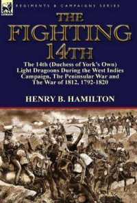 The Fighting 14th : the 14th (Duchess of York's Own) Light Dragoons during the West Indies Campaign, the Peninsular War and the War of 1812 1792-1820