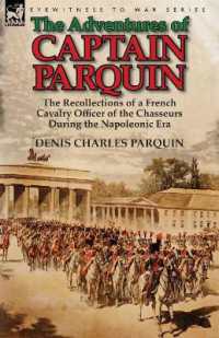 The Adventures of Captain Parquin : the Recollections of a French Cavalry Officer of the Chasseurs during the Napoleonic Era