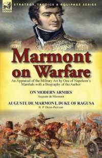Marmont on Warfare : An Appraisal of the Military Art by One of Napoleon's Marshals with a Biography of the Author-On Modern Armies by Augu