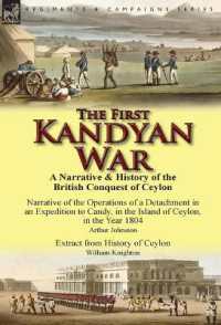 The First Kandyan War : A Narrative & History of the British Conquest of Ceylon-Narrative of the Operations of a Detachment in an Expedition T
