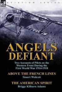 Angels Defiant : Two Accounts of Pilots on the Western Front during the First World War 1914-1918-Above the French Lines by Stuart Walc