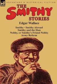 The Smithy Stories : 'Smithy, ' 'Smithy Abroad, ' 'Smithy and the Hun, ' 'Nobby, or Smithy's Friend Nobby' and 'Army Reform'
