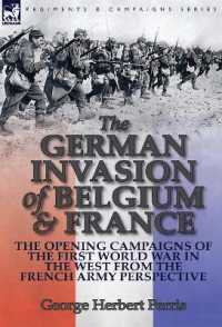 The German Invasion of Belgium & France : The Opening Campaigns of the First World War in the West from the French Army Perspective