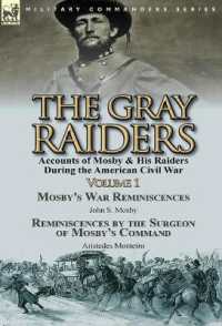 The Gray Raiders-Volume 1 : Accounts of Mosby & His Raiders during the American Civil War-Mosby's War Reminiscences by John S. Mosby & Reminiscenc