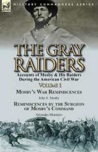 The Gray Raiders-Volume 1 : Accounts of Mosby & His Raiders during the American Civil War-Mosby's War Reminiscences by John S. Mosby & Reminiscenc