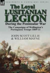 The Loyal Lusitanian Legion during the Peninsular War : The Campaigns of Wellington's Portuguese Troops 1809-11