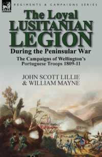 The Loyal Lusitanian Legion during the Peninsular War : The Campaigns of Wellington's Portuguese Troops 1809-11