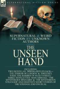 The Unseen Hand : Supernatural and Weird Fiction by Unknown Authors-Including Two Novellas 'Spring-Heeled Jack-the Terror of London' & 'Sweeney Todd, the Barber of Fleet Street, ' Three Novelettes 'Man Abroad, ' 'The Mysterious Spaniard' & 'The Myste