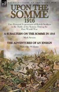 Upon the Somme, 1916 : Two Personal Experiences of British Soldiers in the Battle of the Somme during the First World War