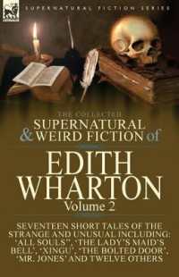 The Collected Supernatural and Weird Fiction of Edith Wharton : Volume 2-Seventeen Short Tales to Chill the Blood