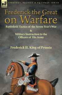 Frederick the Great on Warfare : Battlefield Tactics of the Seven Year's War & Military Instruction to the Officers of His Army by Frederick II, King of Prussia