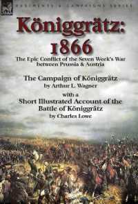Königgrätz : 1866: the Epic Conflict of the Seven Week's War between Prussia & Austria-The Campaign of Königgrätz by Arthur L. Wagner with a Short Illustrated Account of the Battle of Königgrätz by Charles Lowe