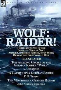 Wolf : Raider! Three Accounts of the Imperial German Navy Armed Commerce Raider, SMS Wolf, during the First World War-The Amazing Cruise of the German Raider 'Wolf' by A. Donaldson, a Captive on a German Raider by F. G. Trayes & Ten Months in a Germa