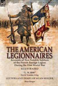 The American Legionnaires : Accounts of Two Notable Soldiers of the French Foreign Legion during the First World War-'L. M. 8046' by David Wooster King & Letters and Diary of Alan Seeger by Alan Seeger