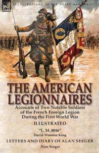 The American Legionnaires : Accounts of Two Notable Soldiers of the French Foreign Legion during the First World War-'L. M. 8046' by David Wooster King & Letters and Diary of Alan Seeger by Alan Seeger