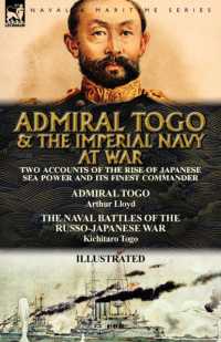 Admiral Togo and the Imperial Navy at War : Two Accounts of the Rise of Japanese Sea Power and its Finest Commander---Admiral Togo & the Naval Battles of the Russo-Japanese War
